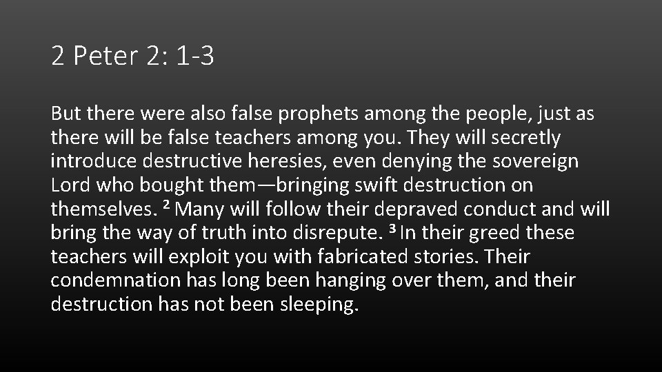 2 Peter 2: 1 -3 But there were also false prophets among the people,