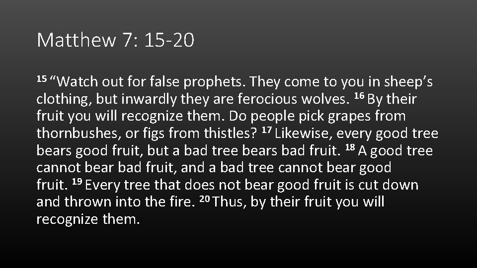 Matthew 7: 15 -20 15 “Watch out for false prophets. They come to you