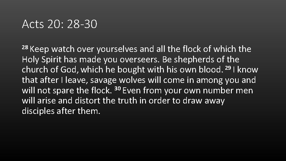 Acts 20: 28 -30 28 Keep watch over yourselves and all the flock of