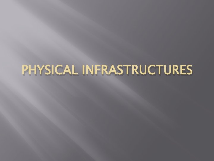 PHYSICAL INFRASTRUCTURES 