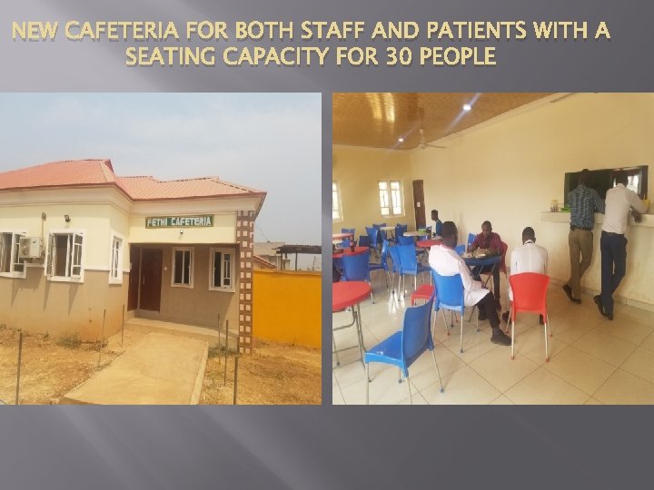 NEW CAFETERIA FOR BOTH STAFF AND PATIENTS WITH A SEATING CAPACITY FOR 30 PEOPLE