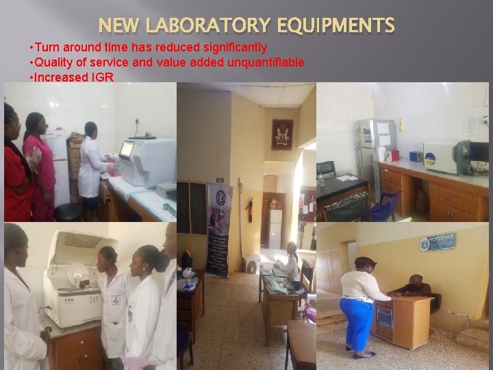 NEW LABORATORY EQUIPMENTS • Turn around time has reduced significantly • Quality of service
