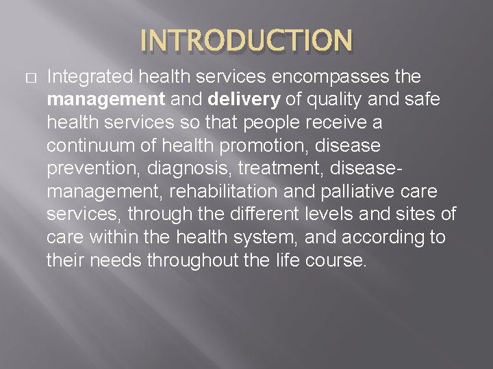 INTRODUCTION � Integrated health services encompasses the management and delivery of quality and safe