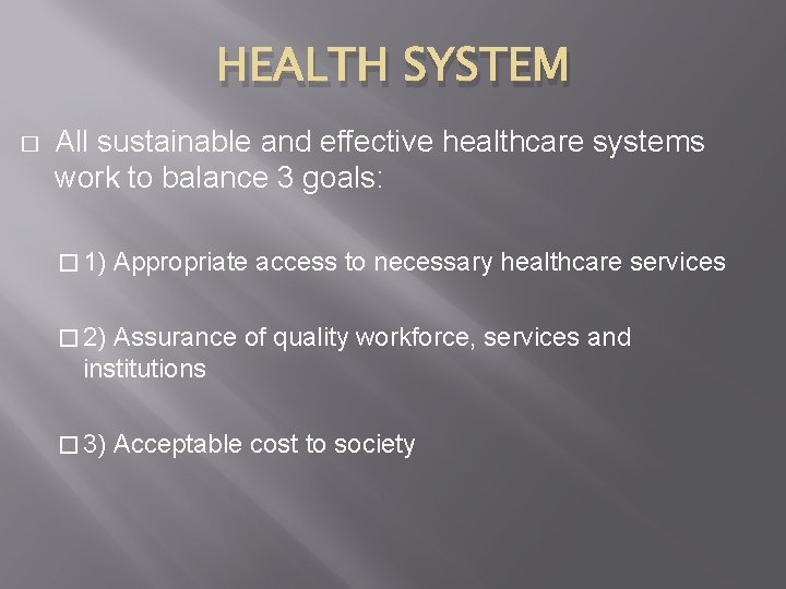 HEALTH SYSTEM � All sustainable and effective healthcare systems work to balance 3 goals: