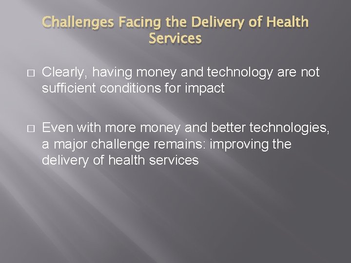 Challenges Facing the Delivery of Health Services � Clearly, having money and technology are