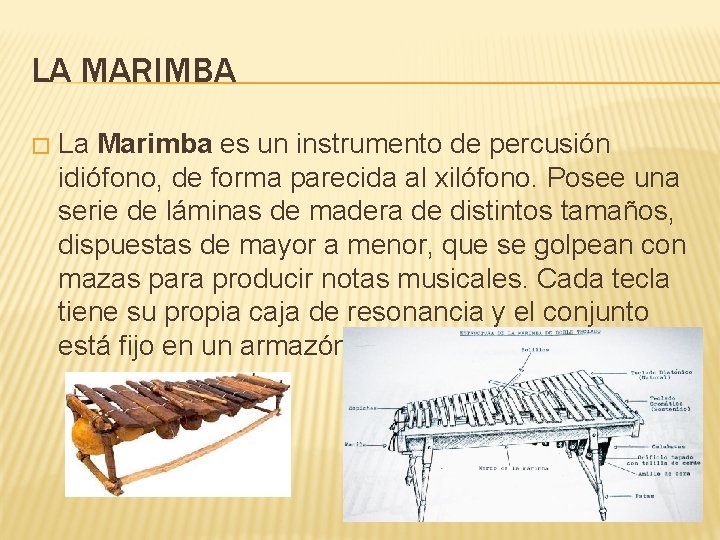 LA MARIMBA � La Marimba es un instrumento de percusión idiófono, de forma parecida