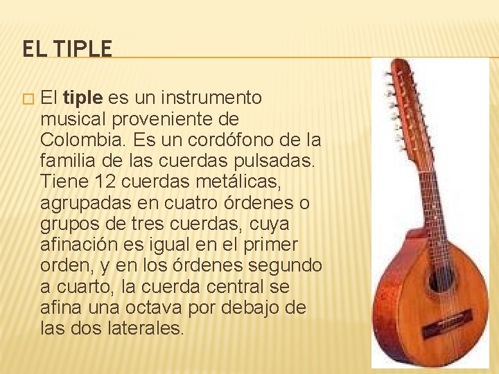 EL TIPLE � El tiple es un instrumento musical proveniente de Colombia. Es un