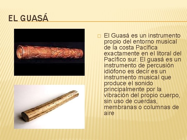 EL GUASÁ � El Guasá es un instrumento propio del entorno musical de la