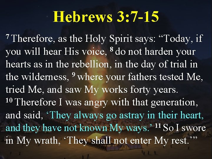 Hebrews 3: 7 -15 7 Therefore, as the Holy Spirit says: “Today, if you