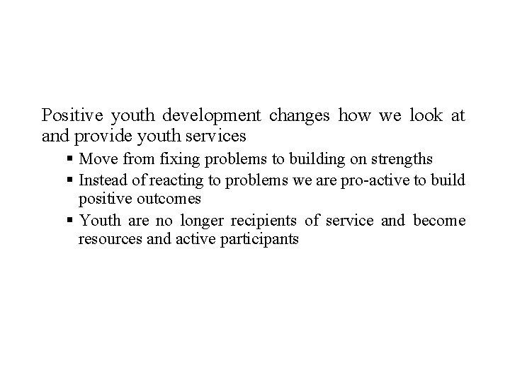 Positive youth development changes how we look at and provide youth services § Move