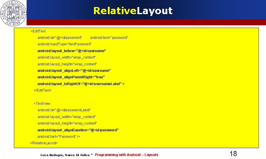 Relative. Layout <Edit. Text android: id="@+id/password" android: text="password" android: input. Type="text. Password" android: layout_below="@+id/username" Relative. Layout <Edit. Text android: id="@+id/password" android: text="password" android: input. Type="text. Password" android: layout_below="@+id/username"