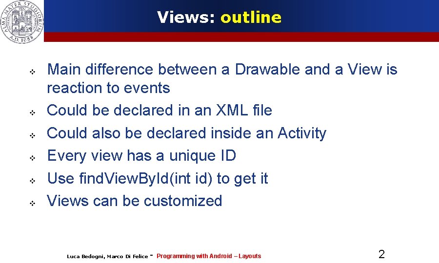 Views: outline Main difference between a Drawable and a View is reaction to events Views: outline Main difference between a Drawable and a View is reaction to events