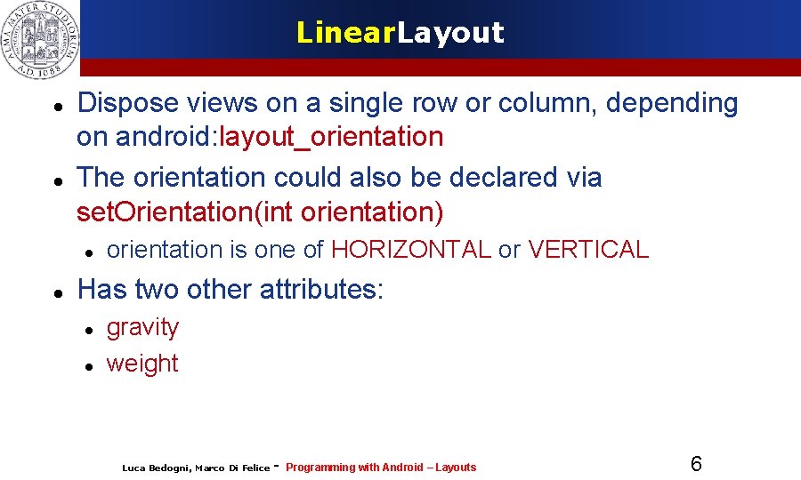 Linear. Layout Dispose views on a single row or column, depending on android: layout_orientation Linear. Layout Dispose views on a single row or column, depending on android: layout_orientation