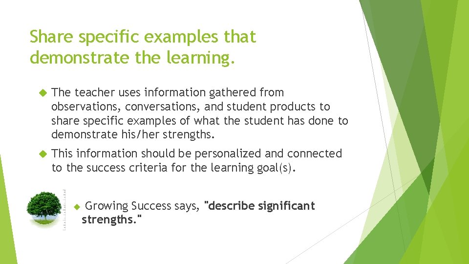 Share specific examples that demonstrate the learning. The teacher uses information gathered from observations,