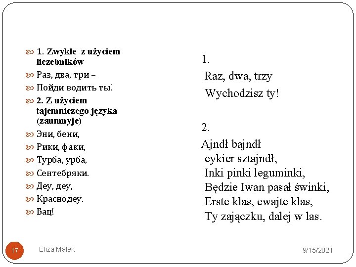  1. Zwykłe z użyciem liczebników Раз, два, три – Пойди водить ты! 2.