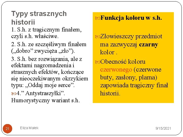 Typy strasznych historii 1. S. h. z tragicznym finałem, czyli s. h. właściwe. 2.