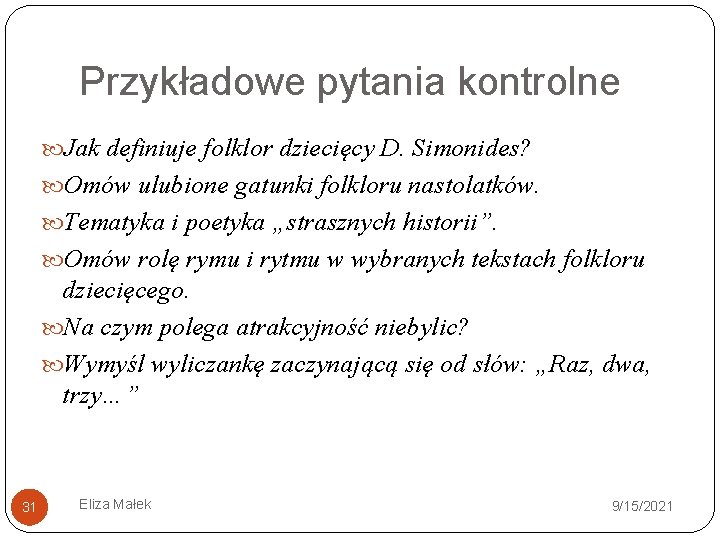 Przykładowe pytania kontrolne Jak definiuje folklor dziecięcy D. Simonides? Omów ulubione gatunki folkloru nastolatków.