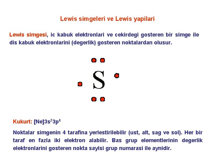 Lewis simgeleri ve Lewis yapilari Lewis simgesi, ic kabuk elektronlari ve cekirdegi gosteren bir