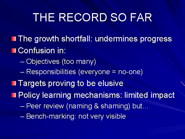 THE RECORD SO FAR The growth shortfall: undermines progress Confusion in: – Objectives (too