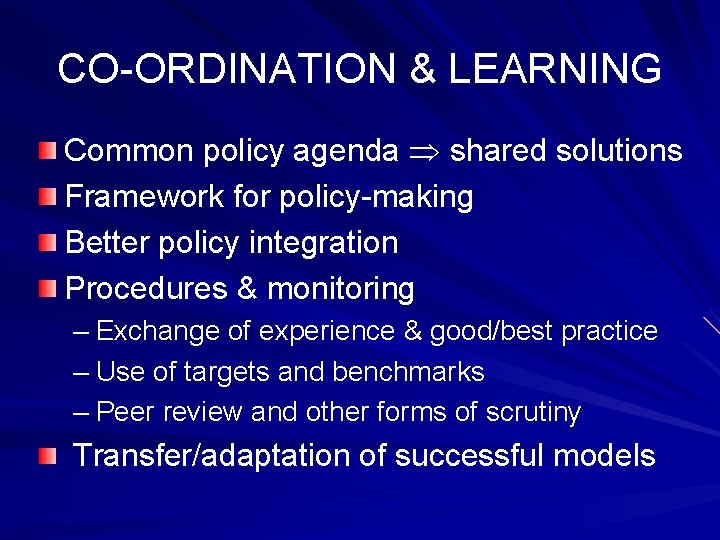 CO-ORDINATION & LEARNING Common policy agenda shared solutions Framework for policy-making Better policy integration