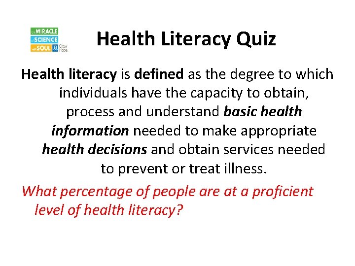 Health Literacy Quiz Health literacy is defined as the degree to which individuals have