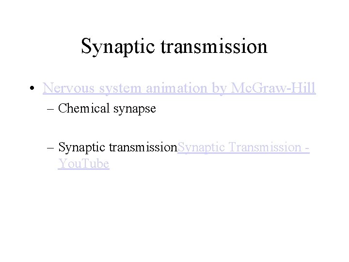 Synaptic transmission • Nervous system animation by Mc. Graw-Hill – Chemical synapse – Synaptic