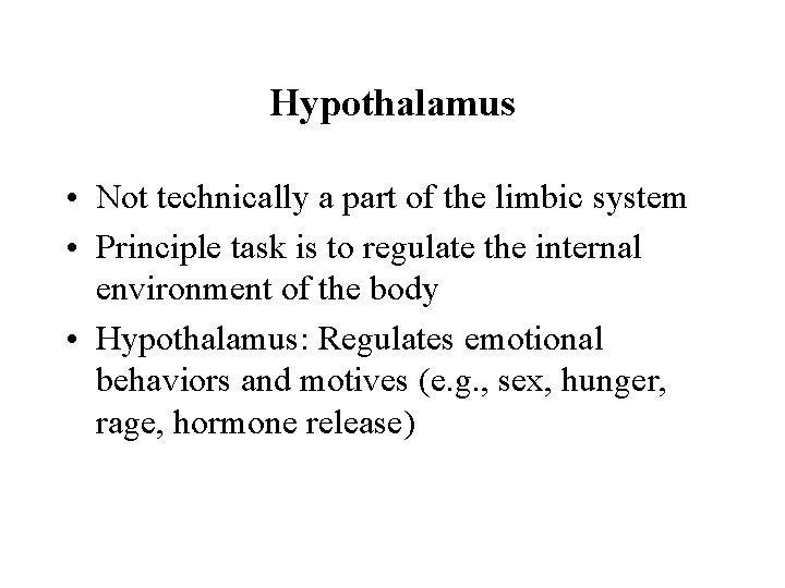 Hypothalamus • Not technically a part of the limbic system • Principle task is