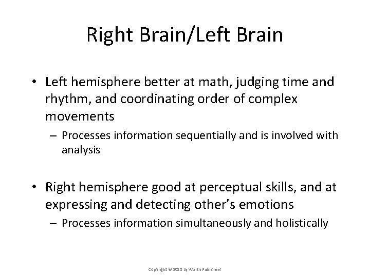 Right Brain/Left Brain • Left hemisphere better at math, judging time and rhythm, and