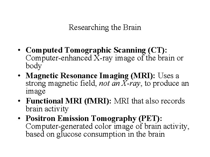 Researching the Brain • Computed Tomographic Scanning (CT): Computer-enhanced X-ray image of the brain