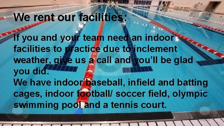 We rent our facilities: If you and your team need an indoor facilities to