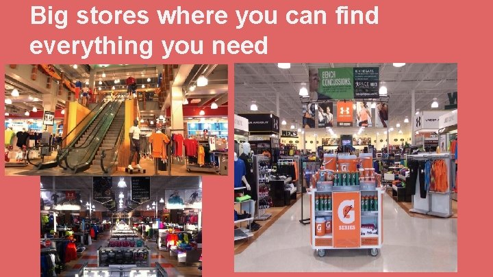 Big stores where you can find everything you need 