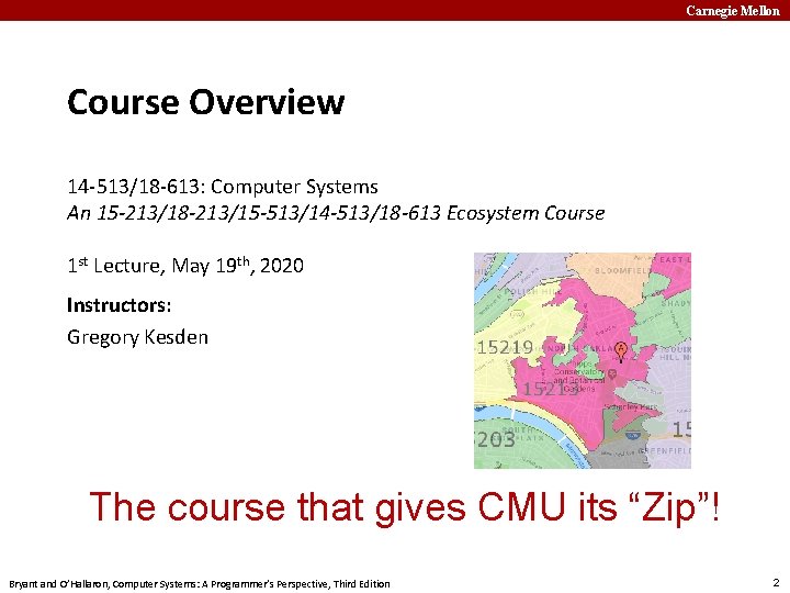 Carnegie Mellon Course Overview 14 -513/18 -613: Computer Systems An 15 -213/18 -213/15 -513/14