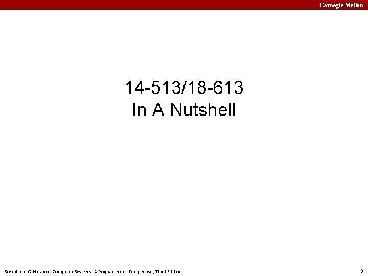 Carnegie Mellon 14 -513/18 -613 In A Nutshell Bryant and O’Hallaron, Computer Systems: A