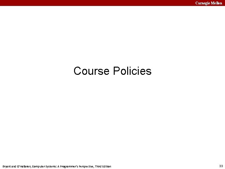 Carnegie Mellon Course Policies Bryant and O’Hallaron, Computer Systems: A Programmer’s Perspective, Third Edition
