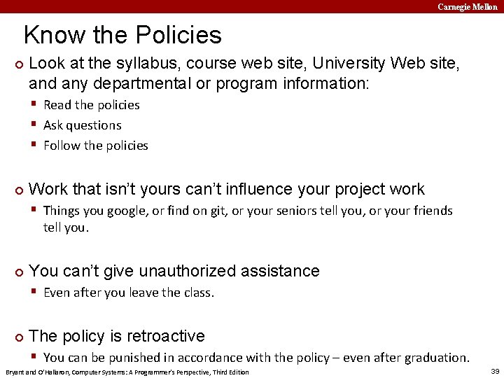 Carnegie Mellon Know the Policies ¢ Look at the syllabus, course web site, University