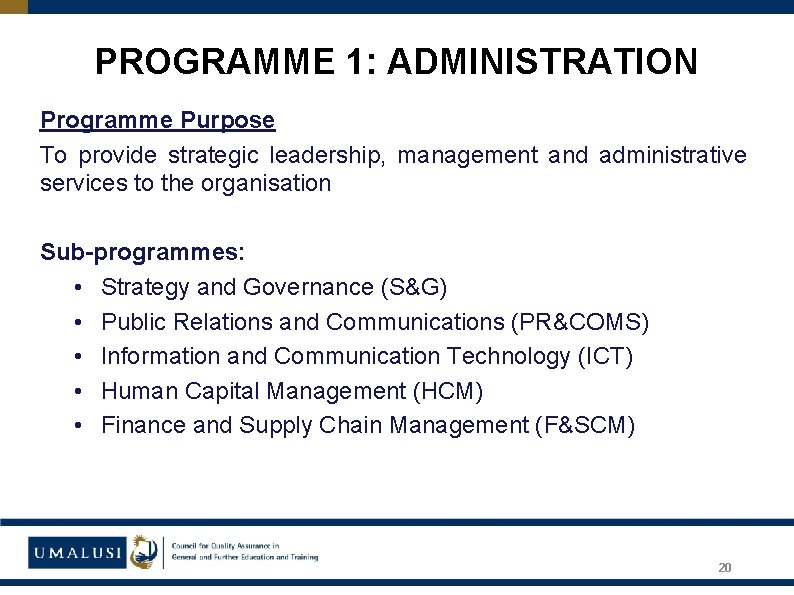 PROGRAMME 1: ADMINISTRATION Programme Purpose To provide strategic leadership, management and administrative services to