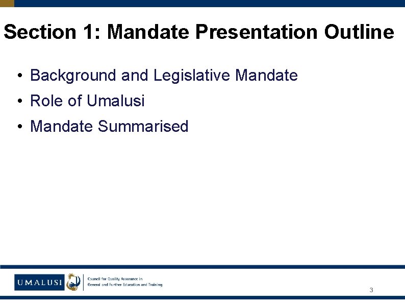 Section 1: Mandate Presentation Outline • Background and Legislative Mandate • Role of Umalusi