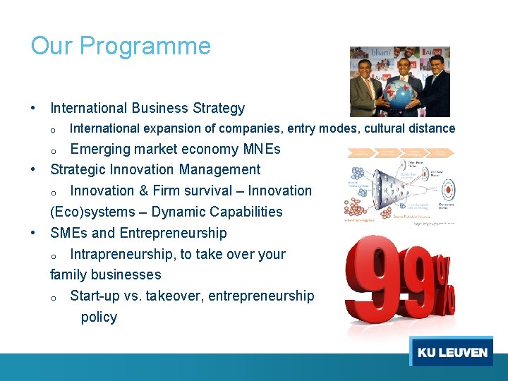 Our Programme • International Business Strategy o Emerging market economy MNEs Strategic Innovation Management