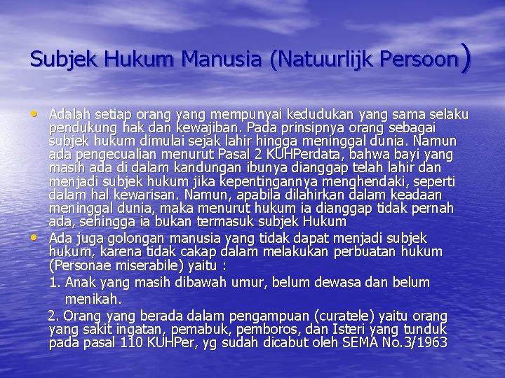 Subjek Hukum Manusia (Natuurlijk Persoon) • Adalah setiap orang yang mempunyai kedudukan yang sama