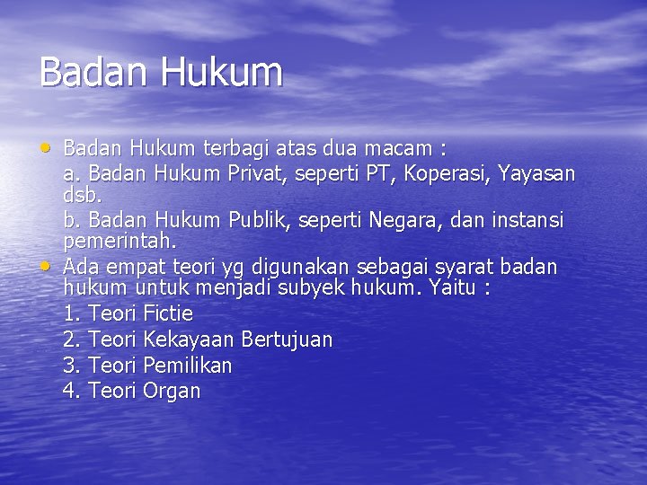 Badan Hukum • Badan Hukum terbagi atas dua macam : • a. Badan Hukum