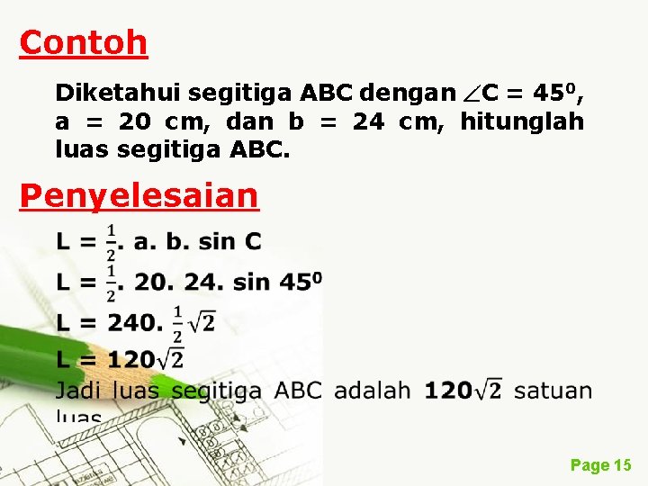Contoh Diketahui segitiga ABC dengan C = 450, a = 20 cm, dan b