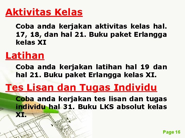 Aktivitas Kelas Coba anda kerjakan aktivitas kelas hal. 17, 18, dan hal 21. Buku