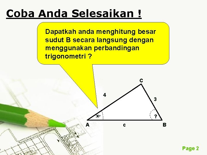 Coba Anda Selesaikan ! Dapatkah anda menghitung besar sudut B secara langsung dengan menggunakan