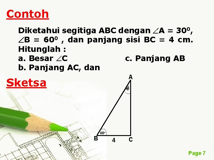 Contoh Diketahui segitiga ABC dengan A = 300, B = 600 , dan panjang