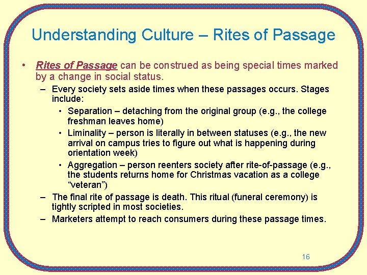 Understanding Culture – Rites of Passage • Rites of Passage can be construed as