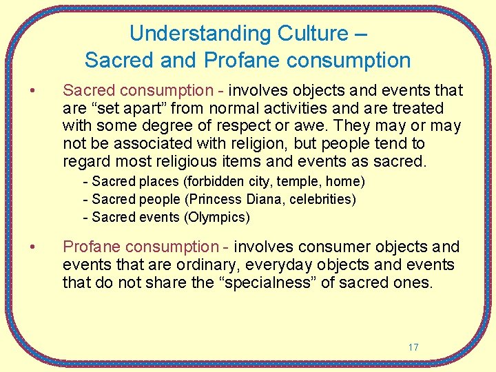 Understanding Culture – Sacred and Profane consumption • Sacred consumption - involves objects and
