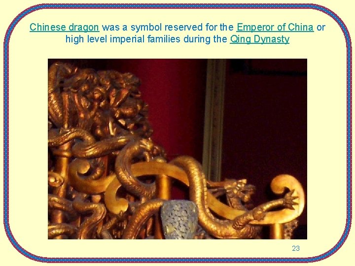 Chinese dragon was a symbol reserved for the Emperor of China or high level