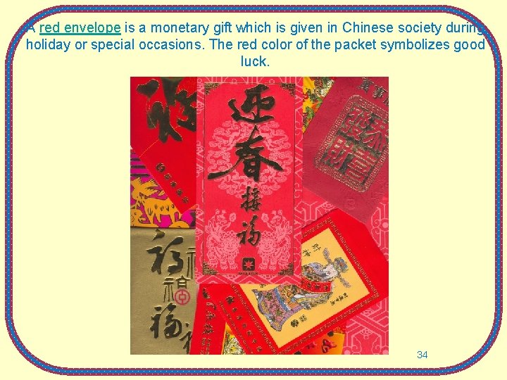 A red envelope is a monetary gift which is given in Chinese society during