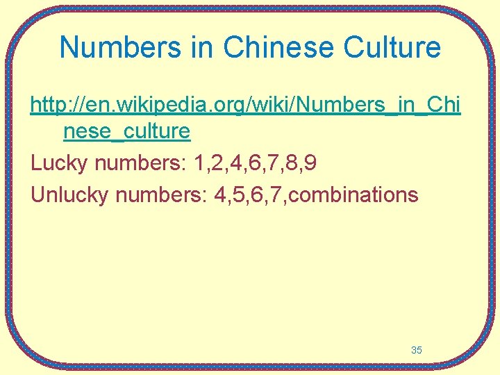 Numbers in Chinese Culture http: //en. wikipedia. org/wiki/Numbers_in_Chi nese_culture Lucky numbers: 1, 2, 4,