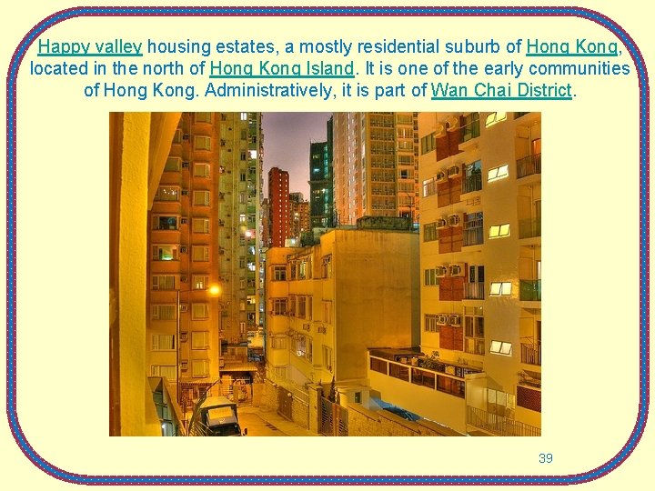 Happy valley housing estates, a mostly residential suburb of Hong Kong, located in the